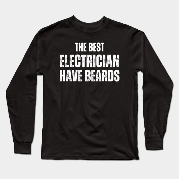 The Best Electrician Have Beards Long Sleeve T-Shirt by HobbyAndArt